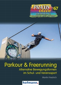 Parkour & Freerunning - Alternative Bewegungsformen im Schul- und Vereinssport