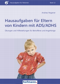 Hausaufgaben für Eltern von Kindern mit ADS/ADHS - Übungen und Hilfestellungen für Betroffene und Angehörige 